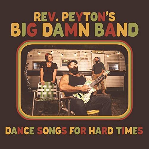 The Reverend Peyton's Big Damn Band - Dance Songs For Hard Times (2021)